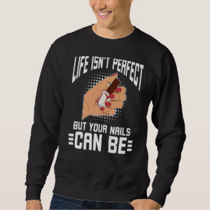 Das Leben ist nicht perfekt, aber Ihre Nägel könne Sweatshirt