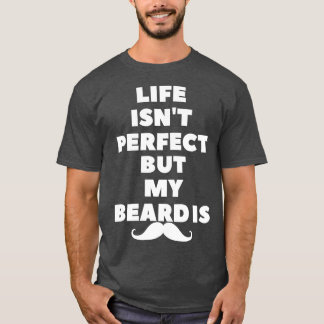 Das Leben ist nicht perfekt, aber mein Bart ist1 T-Shirt