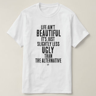 Das Leben ist nicht schön Lustige Dark-Humor-Quote T-Shirt