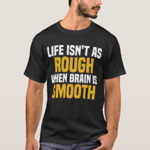 Das Leben ist nicht so reich, wenn das Gehirn glat T-Shirt