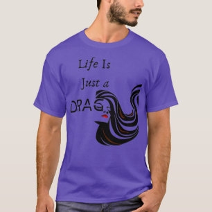Das Leben ist nur ein DRAG LGBTQ Queen Realness Bu T-Shirt