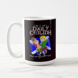 Das Leben ist nur ein täglicher Ceilidh, wenn du S Kaffeetasse