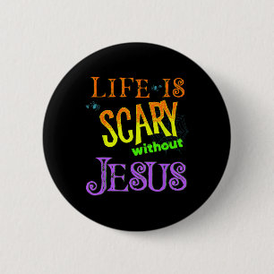 Das Leben ist ohne Jesus Beängstigend, Christlich Button