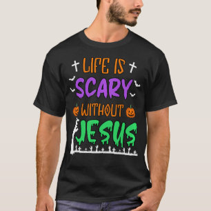 Das Leben ist ohne Jesus Beängstigend, Christlich  T-Shirt