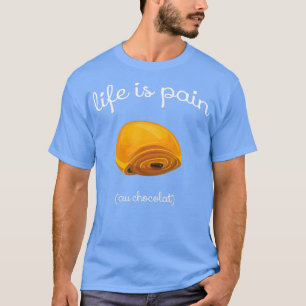 Das Leben ist Pain au Chocolat Funny French Pastry T-Shirt