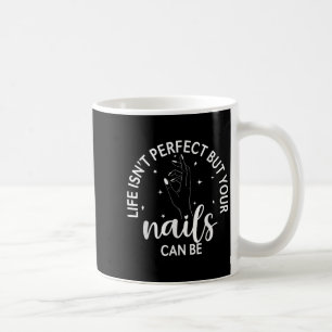 Das Leben ist perfekt, aber Ihre Nägel können Nail Kaffeetasse