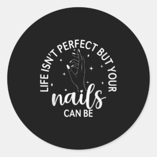 Das Leben ist perfekt, aber Ihre Nägel können Nail Runder Aufkleber