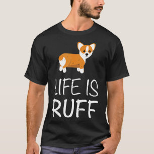 Das Leben ist rau Corgi Hund T-Shirt