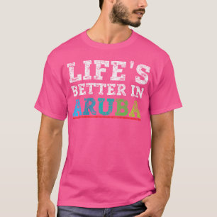 Das Leben Ist Schöner In Aruba T-Shirt