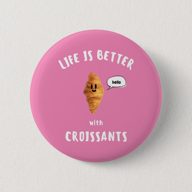 DAS LEBEN IST SCHÖNER MIT CROISSANTS BUTTON (Vorderseite)