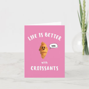 DAS LEBEN IST SCHÖNER MIT CROISSANTS KARTE