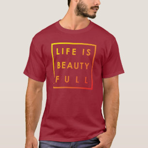 Das Leben ist Schönheit voll 02 T-Shirt