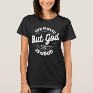 Das Leben ist schwer, aber gut Gott Bibel Vers Zit T-Shirt