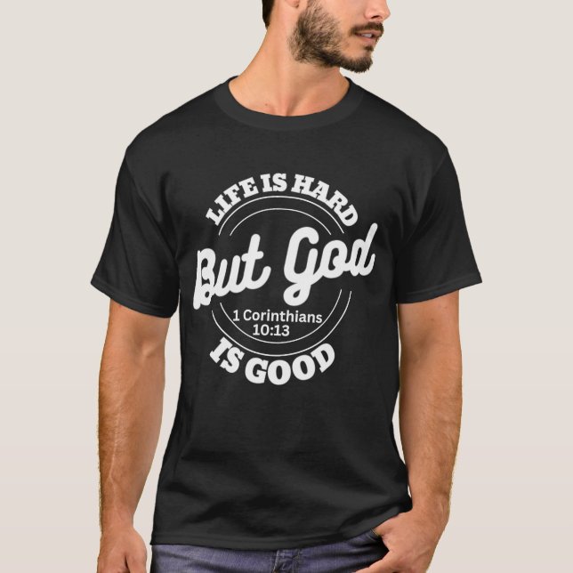 Das Leben ist schwer, aber gut Gott Bibel Vers Zit T-Shirt (Vorderseite)