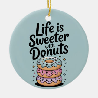 Das Leben ist süßer mit Donuts Keramik Ornament