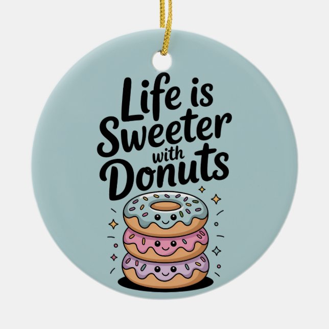 Das Leben ist süßer mit Donuts Keramik Ornament (Vorne)