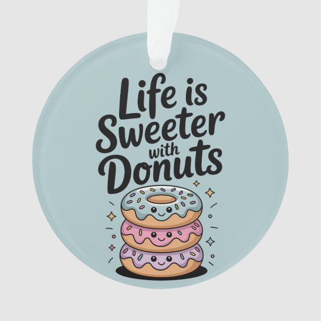 Das Leben ist süßer mit Donuts Ornament (Vorderseite)