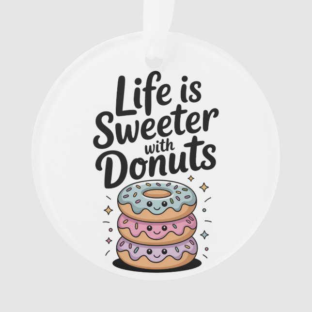 Das Leben ist süßer mit Donuts Ornament (Vorderseite)