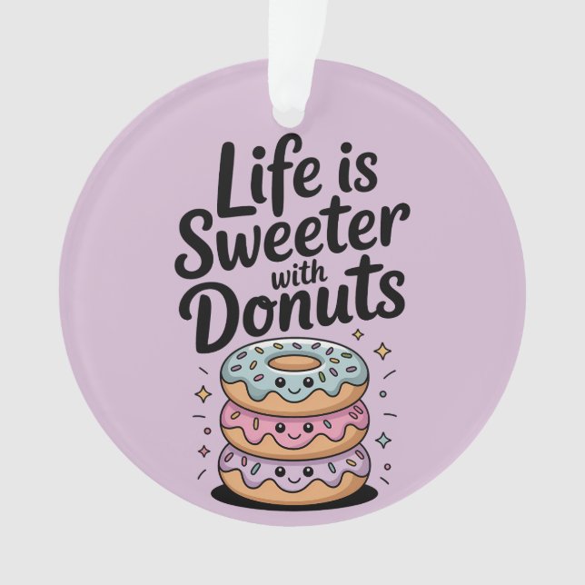 Das Leben ist süßer mit Donuts Ornament (Vorderseite)