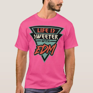 Das Leben ist süßer mit Edm-Musik-Vibes T-Shirt