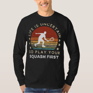 Das Leben ist ungewiss Play Squash First Funny T-S T-Shirt