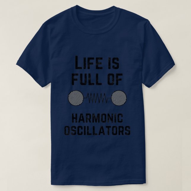 Das Leben ist voll von harmonischen Oszillatoren 1 T-Shirt (Design vorne)