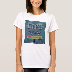 Das Leben ist voller Möglichkeiten T-Shirt