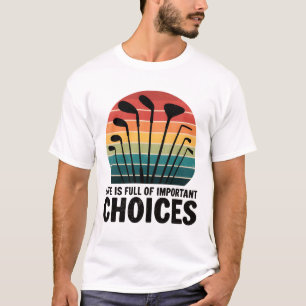 Das Leben ist voller Wahlmöglichkeiten Golf T-Shirt