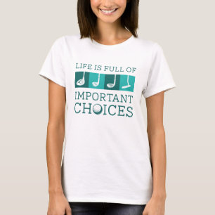 Das Leben ist voller wichtiger Entscheidungen T-Shirt