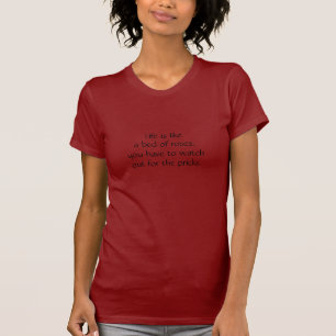 Das Leben ist wie ein Bett der Rosen, Sie müssen T-Shirt