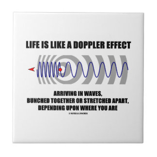 Das Leben ist wie ein Doppler-Effekt, der in den Fliese