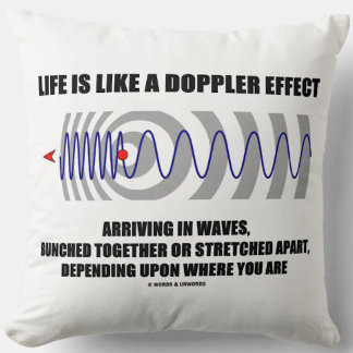 Das Leben ist wie ein Doppler-Effekt, der in den Kissen