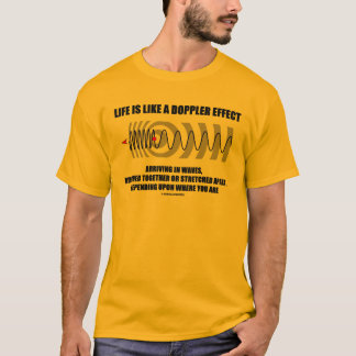 Das Leben ist wie ein Doppler-Effekt, der in den T-Shirt