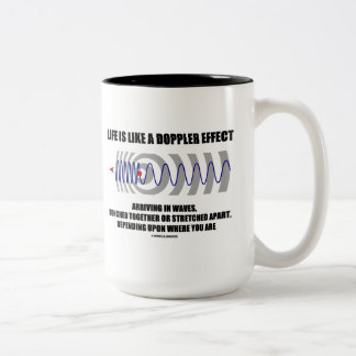 Das Leben ist wie ein Doppler-Effekt, der in den Zweifarbige Tasse