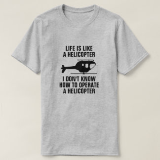 DAS LEBEN IST WIE EIN HELICOPTER T-Shirt
