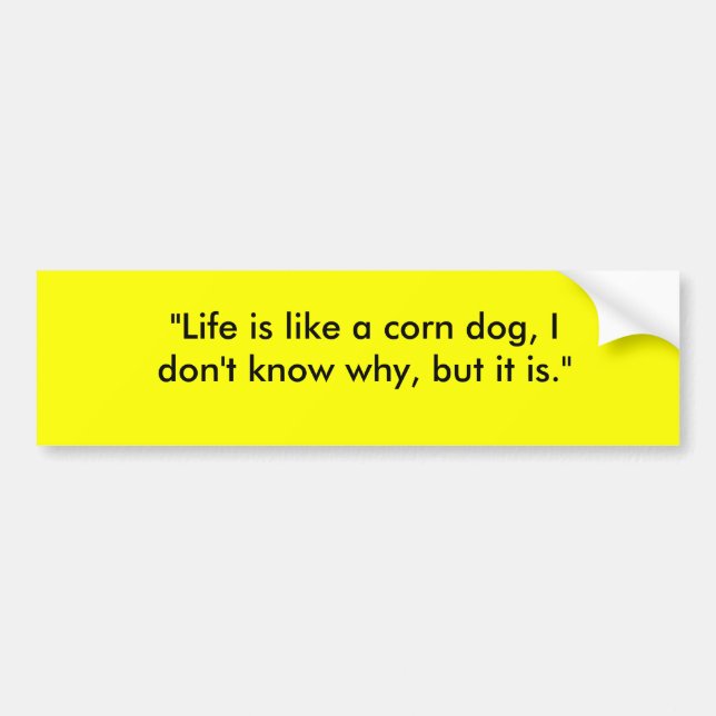 "Das Leben ist wie ein Maishund, ich wissen nicht Autoaufkleber (Vorne)