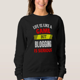 Das Leben ist wie ein Spiel, aber Bloggen ist erns Sweatshirt