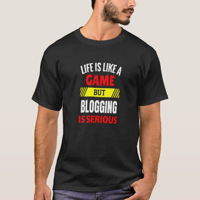 Das Leben ist wie ein Spiel, aber Bloggen ist erns T-Shirt (Vorderseite)