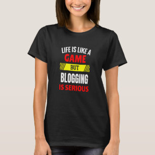 Das Leben ist wie ein Spiel, aber Bloggen ist erns T-Shirt