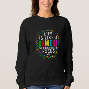Das Leben ist wie eine Kamera, auf die wir uns kon Sweatshirt