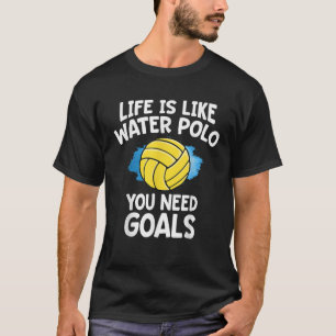 Das Leben ist wie Wasser Polo, das man Goals Funny T-Shirt