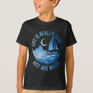 Das Leben ist wirklich gut, einfach Wasser hinzufü T-Shirt