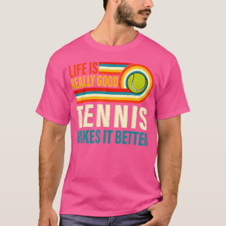 Das Leben ist wirklich gut Tennis macht es besser  T-Shirt