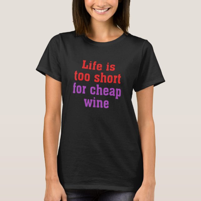 Das Leben ist zu Kurz für billigen Wein T-Shirt (Vorderseite)