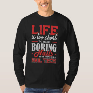 Das Leben ist zu kurz für langweilige Nägel Nagel T-Shirt