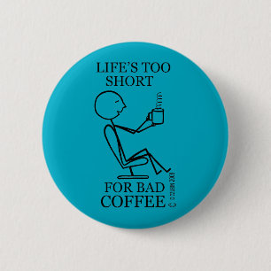 Das Leben ist zu Kurz für schlechten Kaffee Button