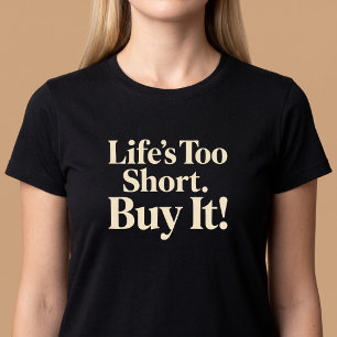 Das Leben ist zu Kurz. Kaufen Sie es! Einkauf T-Shirt