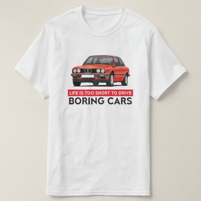 Das Leben ist zu kurz, langweilige Autos, BMW E30 T-Shirt (Design vorne)