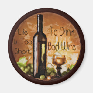 Das Leben ist zu kurz, schlechten Wein zu trinken Magnet