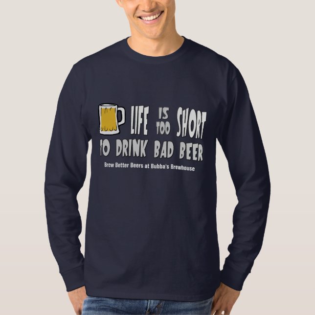Das Leben ist zu kurz, schlechtes Bier zu trinken T-Shirt (Vorderseite)